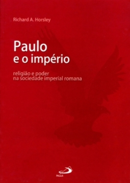 Paulo e o império: religião e poder na sociedade imperial romana