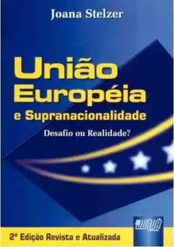 União Européia e Supranacionalidade - Desafio ou Realidade?