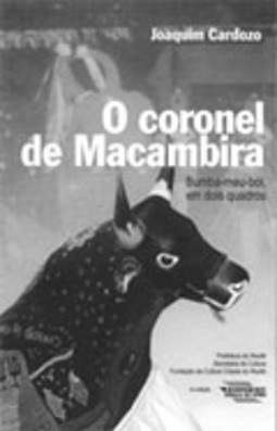 O Coronel de Macambira - Bumba-meu-boi em dois quadros
