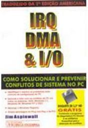 IRQ DMA e I/ O: Como Solucionar e Prevenir Conflitos de Sistema no PC