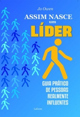 Assim nasce um líder: guia prático de pessoas realmente influentes