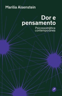 Dor e pensamento: psicossomática contemporânea