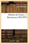 Histoire de France. 7, Renaissance (Éd.1855)