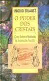 Poder dos Cristais: Curas, Sonhos Revelações...