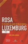 Rosa Luxemburg: os Dilemas da Ação Revolucionária