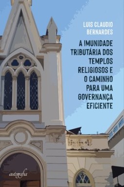 A imunidade tributária dos templos religiosos e o caminho para uma governança eficiente