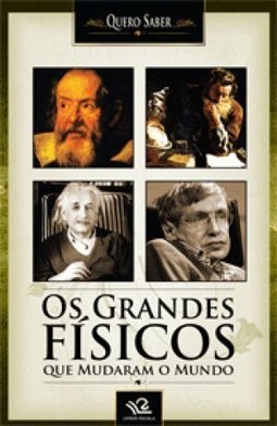 Os Grandes Físicos que Mudaram o Mundo