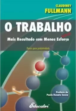 Trabalho, o - Mais Resultado com Menos Esforço/Custo
