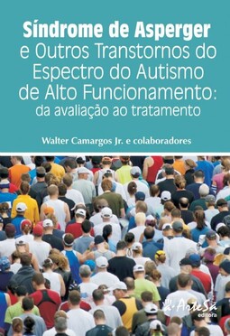 Síndrome de Asperger e outros transtornos do espectro do autismo de alto funcionamento: da avaliação ao tratamento