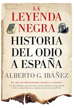 La leyenda negra: Historia del odio a España: El relato hispanófobo externo e interno