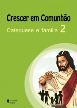 Crescer em comunhão: catequese e família
