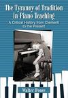 The Tyranny of Tradition in Piano Teaching: A Critical History from Clementi to the Present
