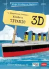 Monte o Titanic 3D : Viaje, Conheça e Explore