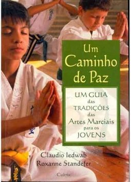Caminho de Paz: um Guia das Tradições das Artes Marciais para Jovens