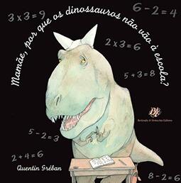Mamãe, por que os dinossauros não vão à escola?