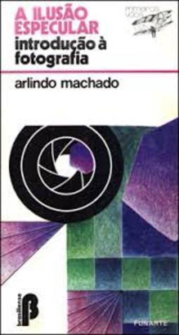 A Ilusão Especular Introdução à Fotografia