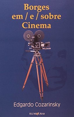 Borges em/e Sobre o Cinema