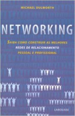 Networking : Saiba Como Construir as Melhores Redes de Relacionamentos