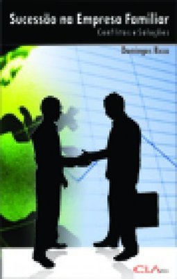 Sucessão na Empresa Familiar: Conflitos e Soluções