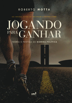 Jogando para ganhar: teoria e prática da guerra política