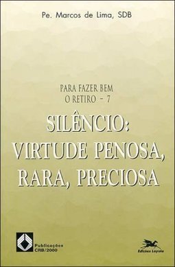 Silêncio: Virtude Penosa, Rara, Preciosa