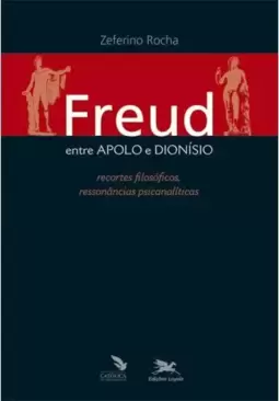 Freud entre Apolo e Dionísio - Recortes filosóficos, ressonâncias psicanalíticas