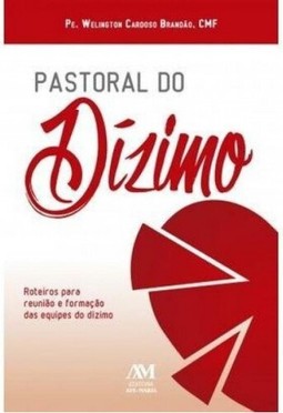 Pastoral do dízimo Roteiros para reunião e formação das equipes do dízimo