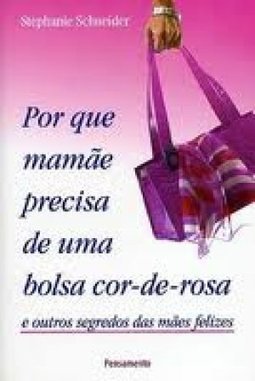 Por Que Mamãe Precisa de uma Bolsa Cor-de-Rosa