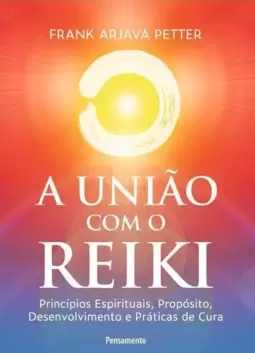 A União com o Reiki: Princípios Espirituais, Propósito, Desenvolvimento e Práticas de Cura