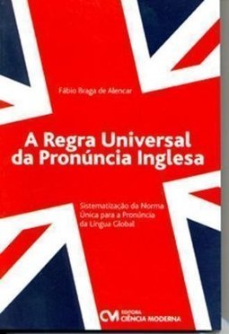 A REGRA UNIVERSAL DA PRONUNCIA INGLESA