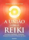 A União com o Reiki: Princípios Espirituais, Propósito, Desenvolvimento e Práticas de Cura