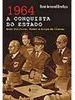 1964: a Conquista do Estado