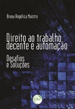 Direito ao trabalho decente e automação: desafios e soluções