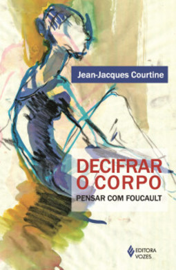 Decifrar o corpo: pensar com Foucault
