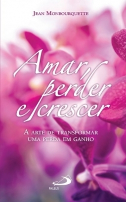 Amar, perder e crescer: a arte de transformar uma perda em ganho