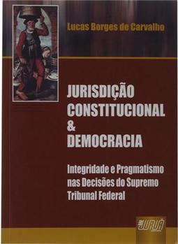 Jurisdição Constitucional & Democracia: Integridade e Pragmatismo...