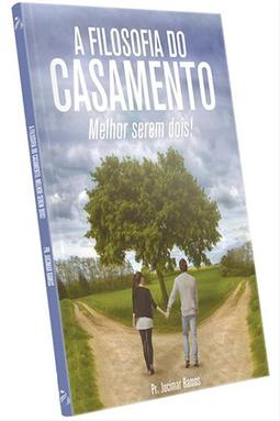 A Filosofia do Casamento: Melhor Serem Dois!