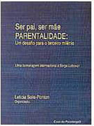 Ser Pai, Ser Mãe Parentalidade: um Desafio para o Terceiro Milênio