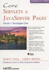 Core Servlets e JavaServer Pages: Tecnologias Core - Vol. 1