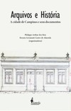 Arquivos e história: a cidade de Campinas e seus documentos