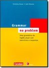 Grammar no Problem: uma Gramática do Inglês Atual com Exerc. e Resp.