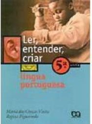 Ler, Entender e Criar: Língua Portuguesa - 5 série - 1 grau