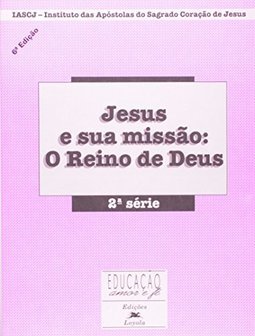 Jesus e a Sua Missão: o Reino Deus - 2 série - 1 grau