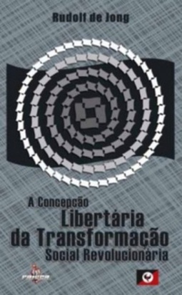 A Concepção Libertária da Transformação Social Revolucionária