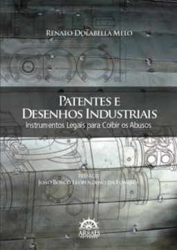 Patentes e desenhos industriais: instrumentos legais para coibir os abusos