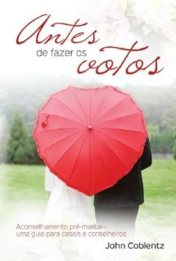 Antes de fazer os votos: aconselhamento pré-marital - Uma guia para casais e conselheiros