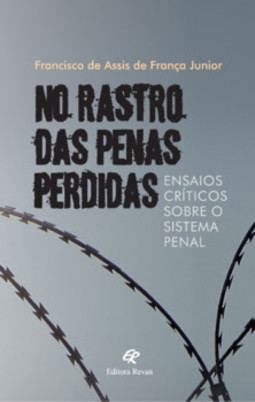 No rastro das penas perdidas: ensaios críticos sobre o sistema penal