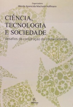 Ciência, tecnologia e sociedade: desafios da construção do conhecimento