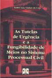 Tutelas de Urgência e a Fungibilidade de Meios no Sistema Processual..