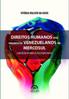 Direitos humanos dos imigrantes venezuelanos no MERCOSUL: a recepção adotada pelos Estados partes